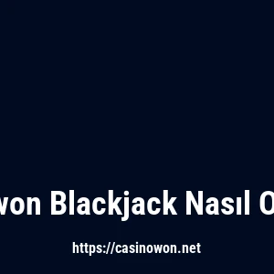 Casinowon Blackjack Nasıl Oynanır?