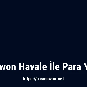 Casinowon Havale İle Para Yatırma