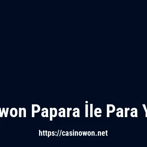 Casinowon Papara İle Para Yatırma