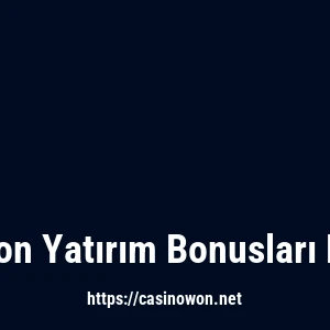 Casinowon Yatırım Bonusları Nelerdir?